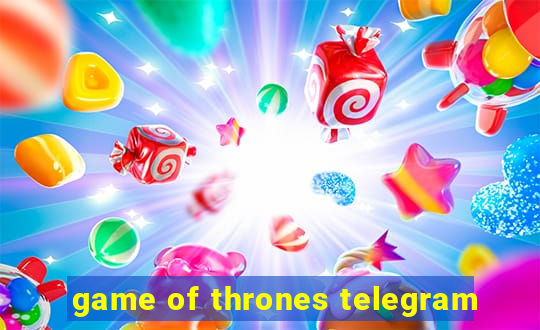 game of thrones telegram